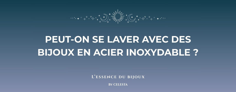 Peut on se Laver avec des Bijoux en acier Inoxydable