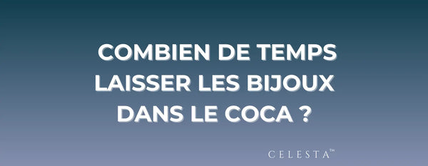 Combien de Temps Laisser les Bijoux dans le coca ?