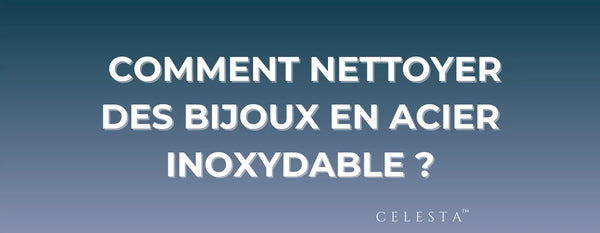 Comment Nettoyer des Bijoux en Acier Inoxydable ?