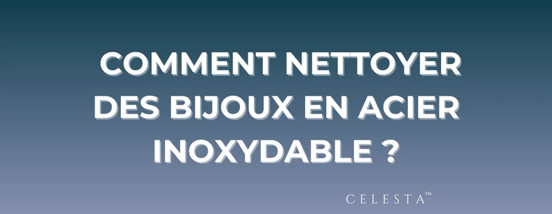 Comment Nettoyer des Bijoux en Acier Inoxydable ?