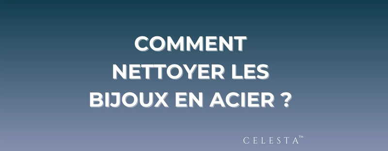 comment nettoyer les bijoux en acier