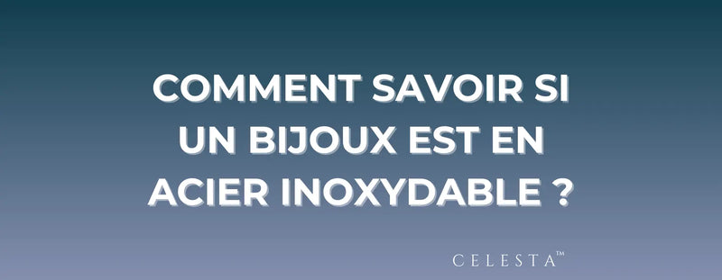 Comment Savoir si un Bijoux est en Acier Inoxydable 