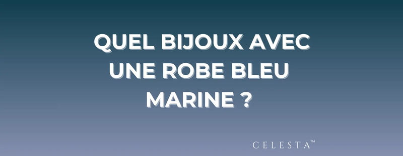 Quel Bijoux Avec une Robe Bleu Marine