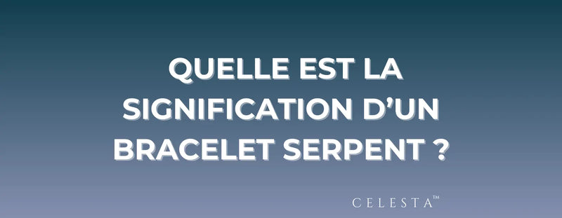 Quelle est la Signification d'un Bracelet en Forme de Serpent 